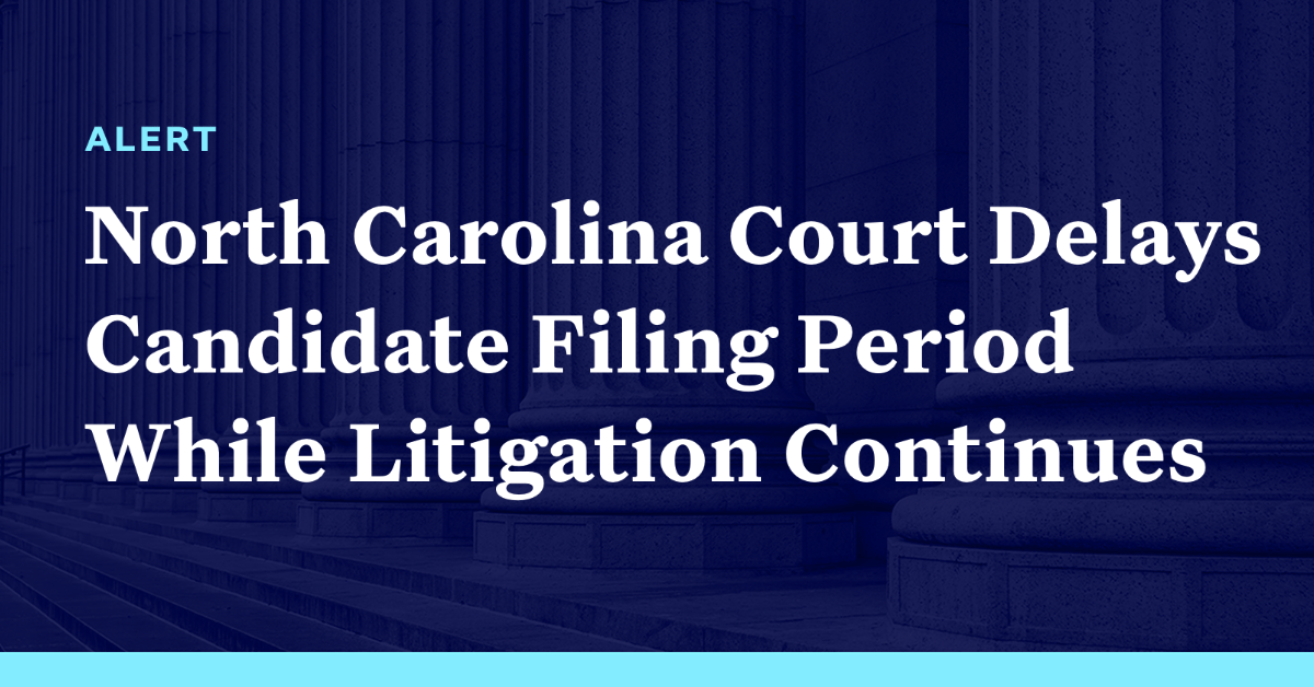 North Carolina Court Delays Candidate Filing Period While Litigation Continues Democracy Docket