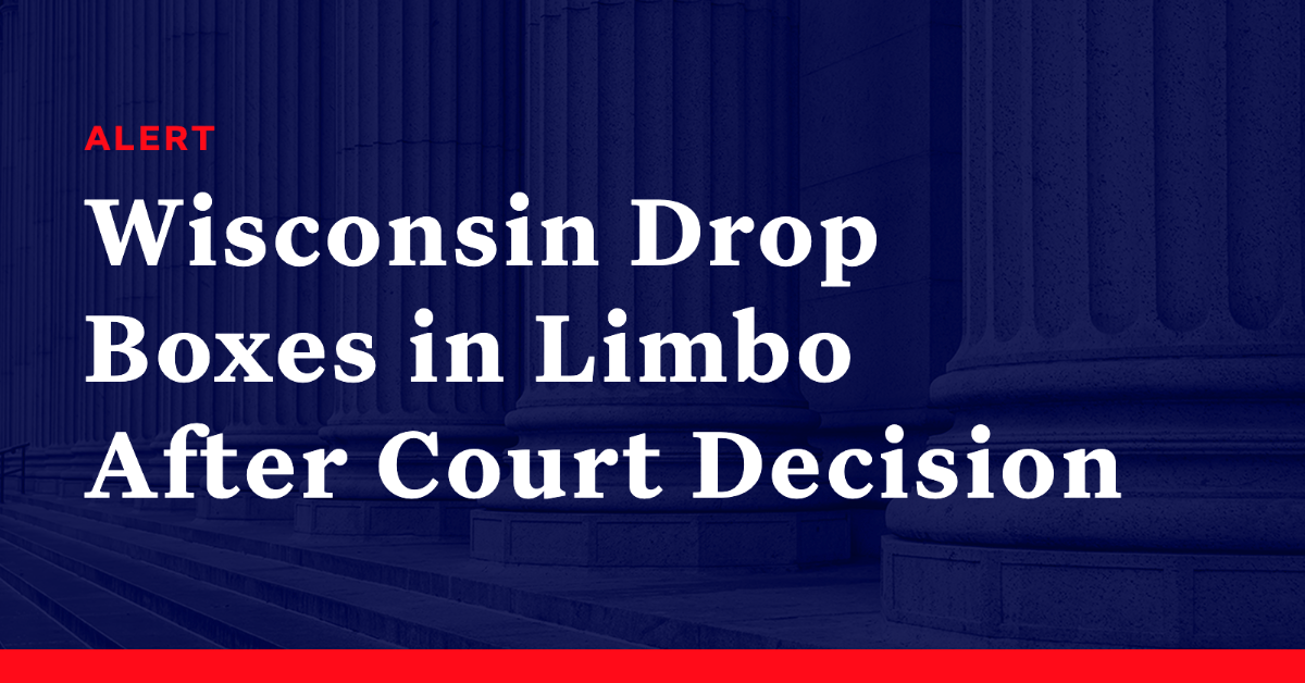 Wisconsin Drop Boxes in Limbo After Court Decision Democracy Docket
