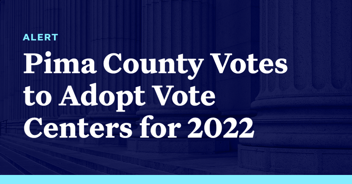 Pima County Votes To Adopt Vote Centers for 2022 Democracy Docket
