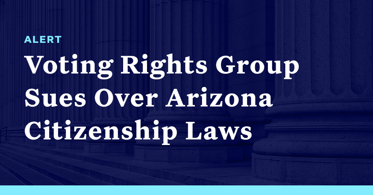 Voting Rights Group Sues Over Arizona Citizenship Laws Democracy Docket