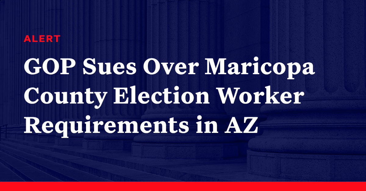 Republicans Sue Over Maricopa County Election Worker Requirements in(01)