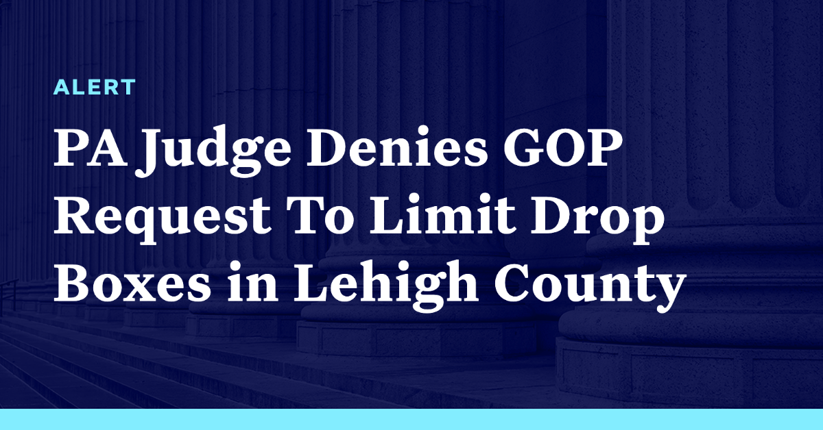 Pennsylvania Judge Denies GOP Request To Limit Drop Boxes in Lehigh