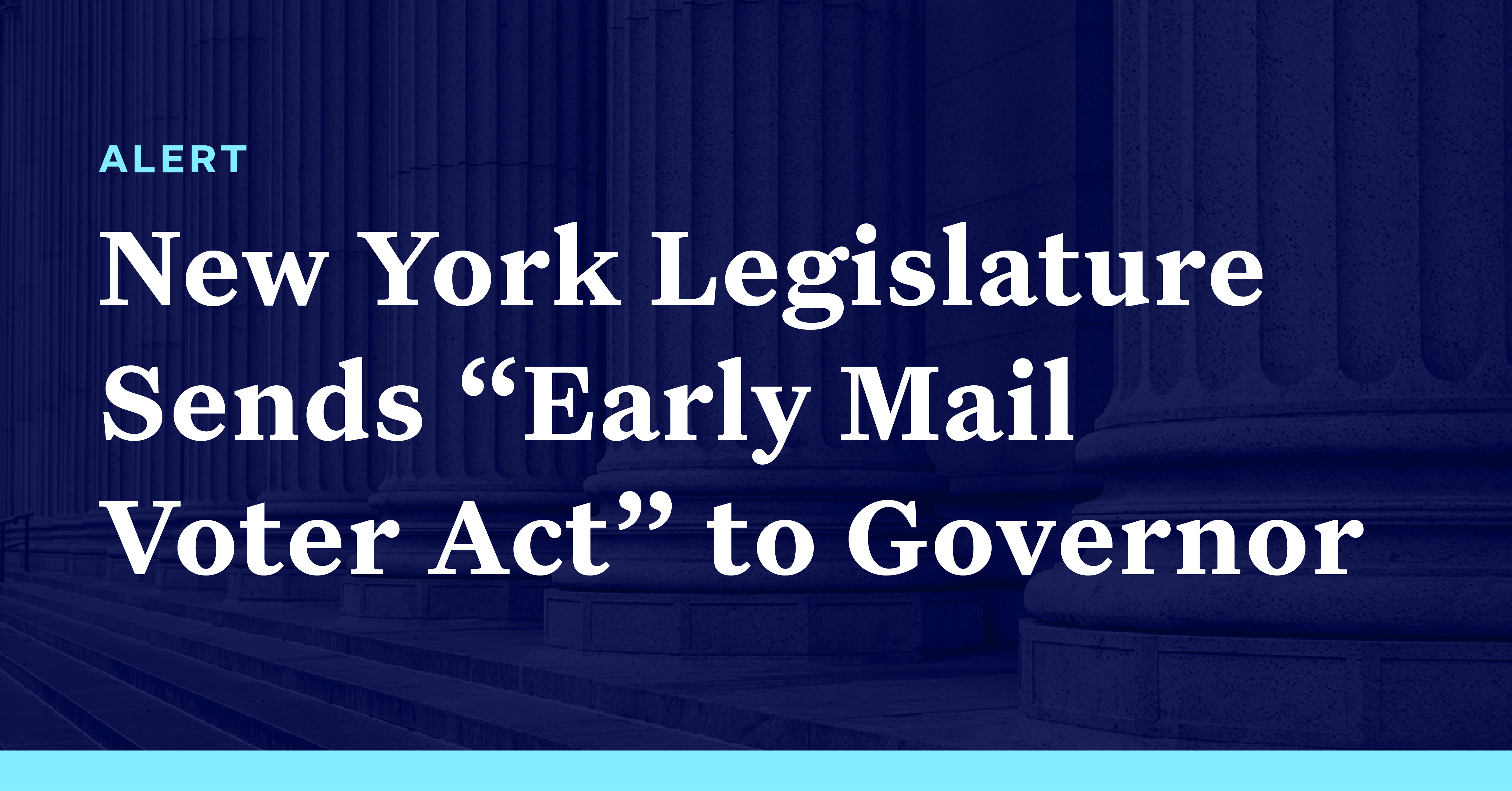 New York Legislature Sends “Early Mail Voter Act” to Governor