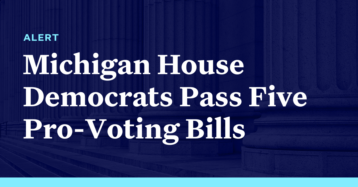 Michigan House Democrats Pass Five ProVoting Bills Democracy Docket