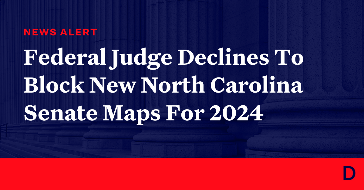 Federal Judge Declines to Block New North Carolina Senate Map for 2024 Elections Democracy Docket