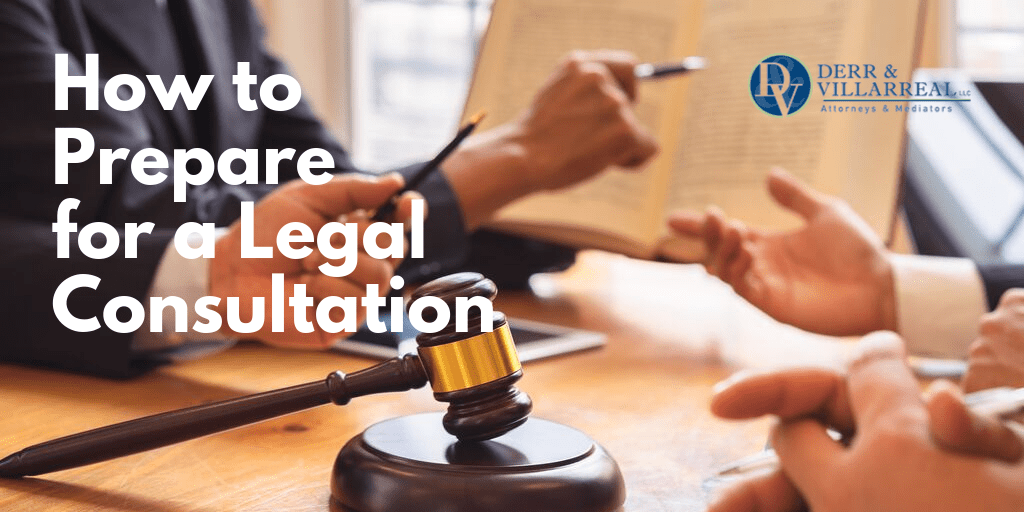 How to Prepare for a Legal Consultation Derr and Villarreal