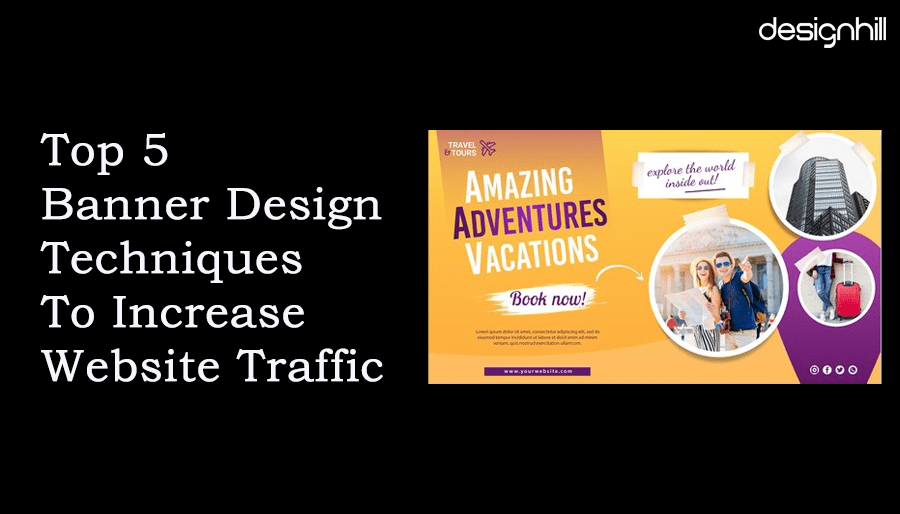 Top 5 Banner Design Techniques To Increase site Traffic