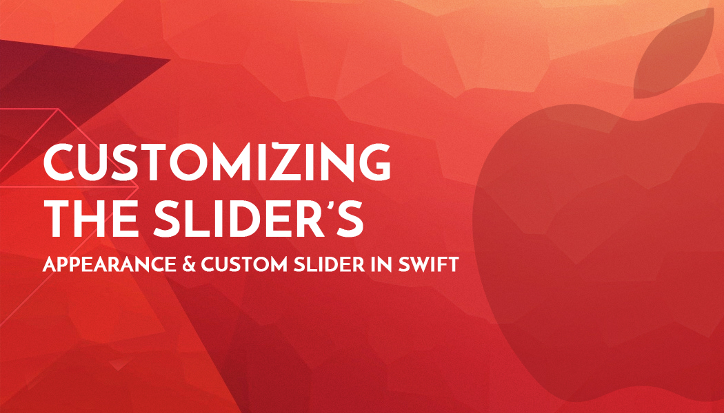 Customizing the Slider’s Appearance & Custom Slider in Swift
