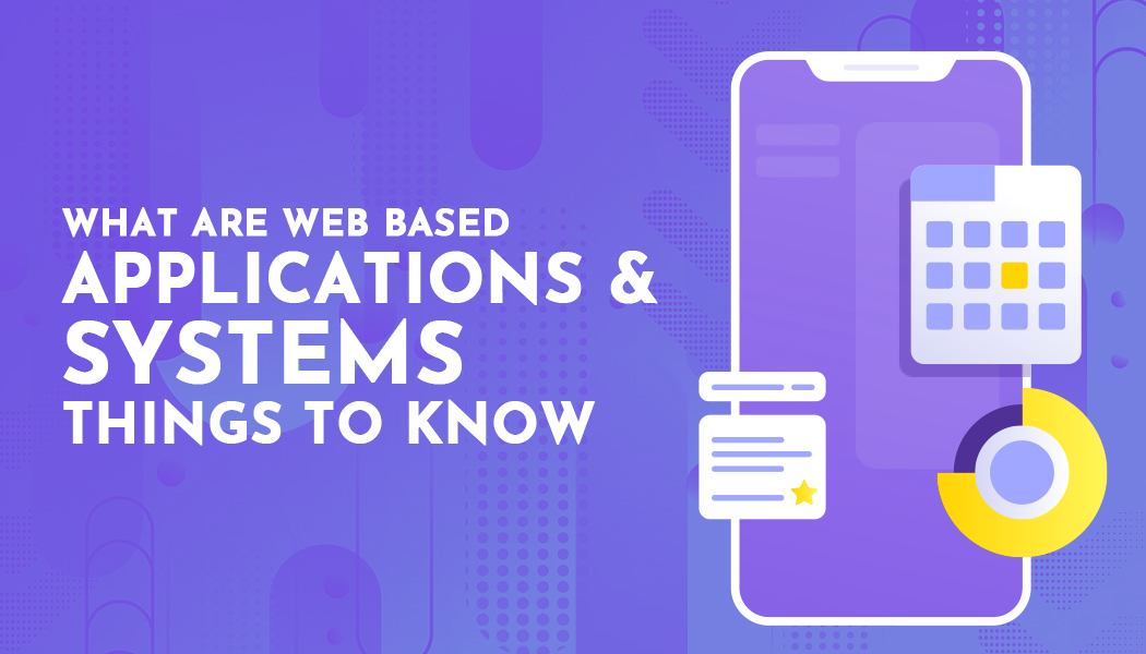 What Are Web BasedApplications and Systems? Things to Know
