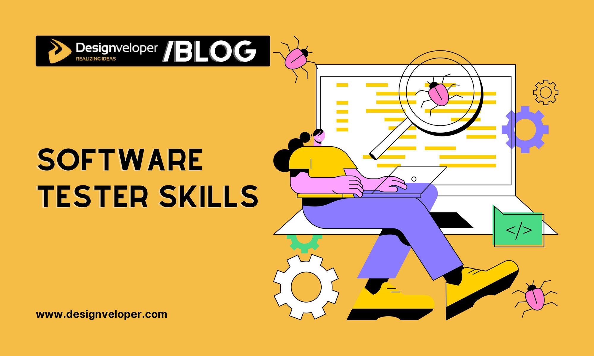 7 Effective Software Tester Skills You Need to Know Designveloper