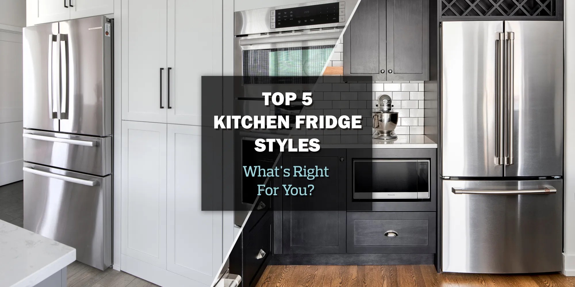 Top 5 Kitchen Fridge Styles What's Right For You?