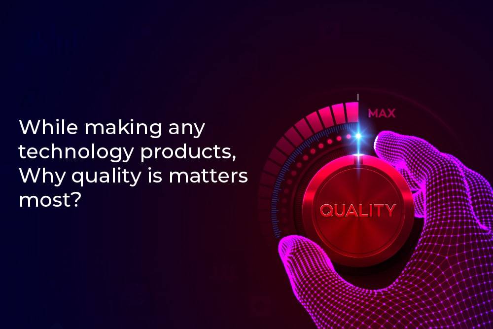 While Making Any Technology Product Why Does Quality Matter Most DB