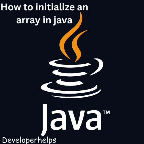 How to Initialize an Array in Java? Developer Helps