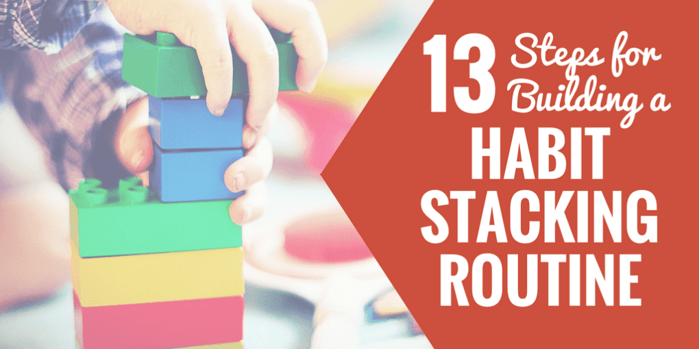 13 Steps to Building a Habit Stacking Routine. (Transform your Life)