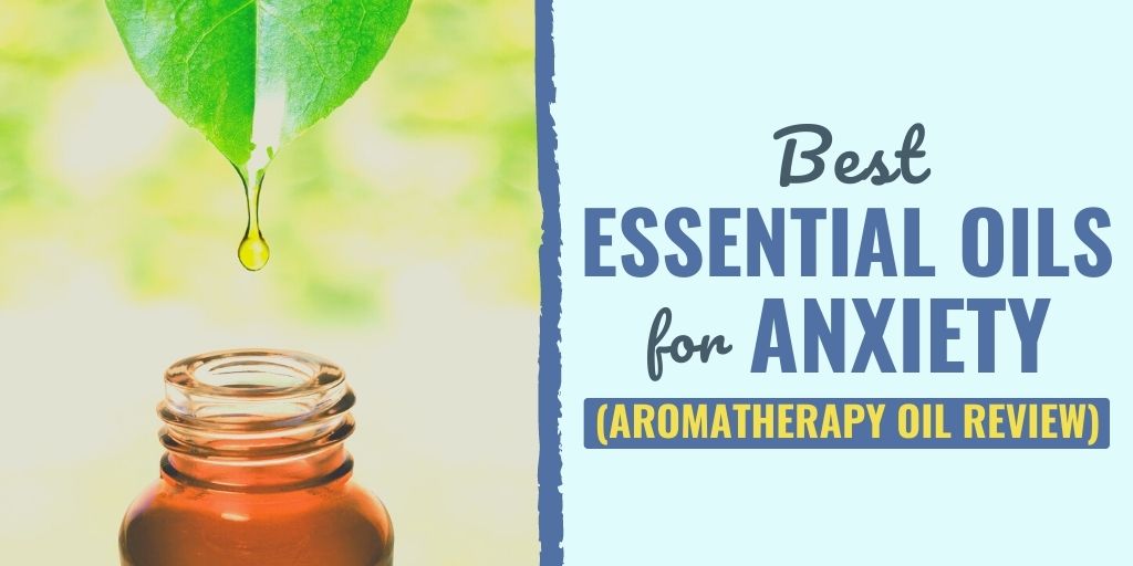 11 BEST Essential Oils for Anxiety (2022 Aromatherapy Oil Review)