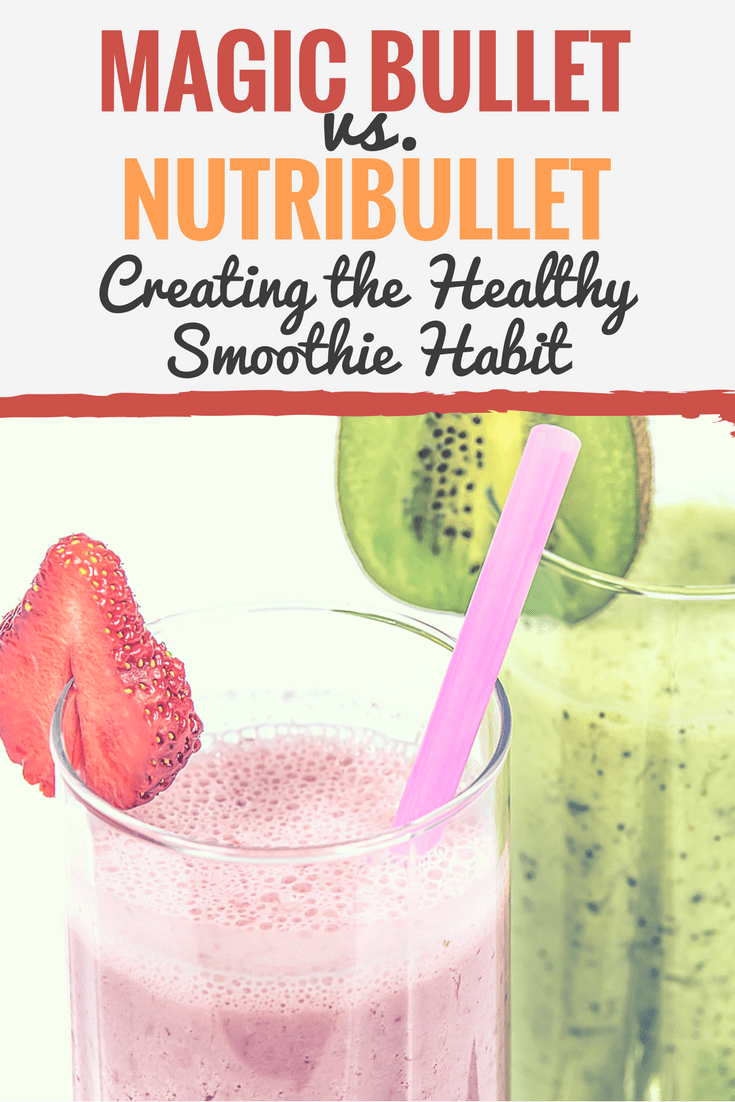 Magic Bullet vs. NutriBullet (Creating the Healthy Smoothie Habit)