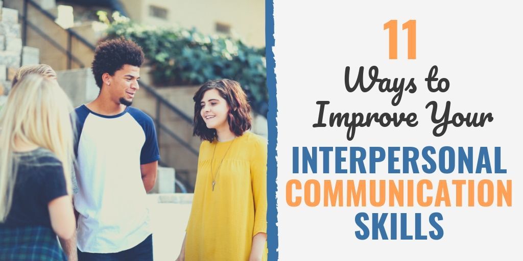 11 Ways to Improve Your Interpersonal Communication Skills 11 Ways to Improve Your Interpersonal Communication Skills