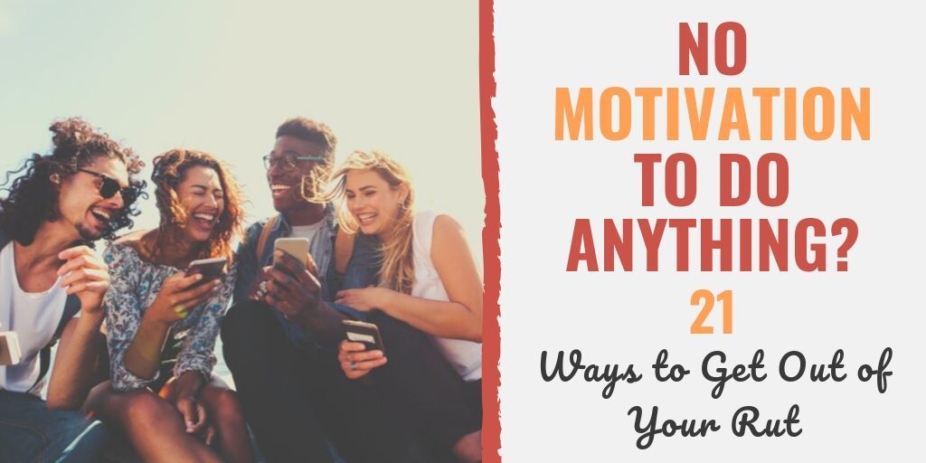 No Motivation to Do Anything? 21 Ways to Get Out of Your Rut