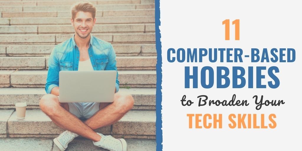 11 ComputerBased Hobbies to Broaden Your Tech Skills