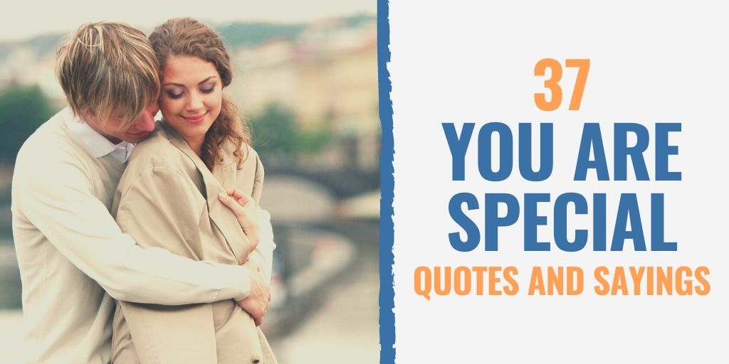 Sometimes you don't have to use many words to get your point across. 37 You Are Special Quotes and Sayings