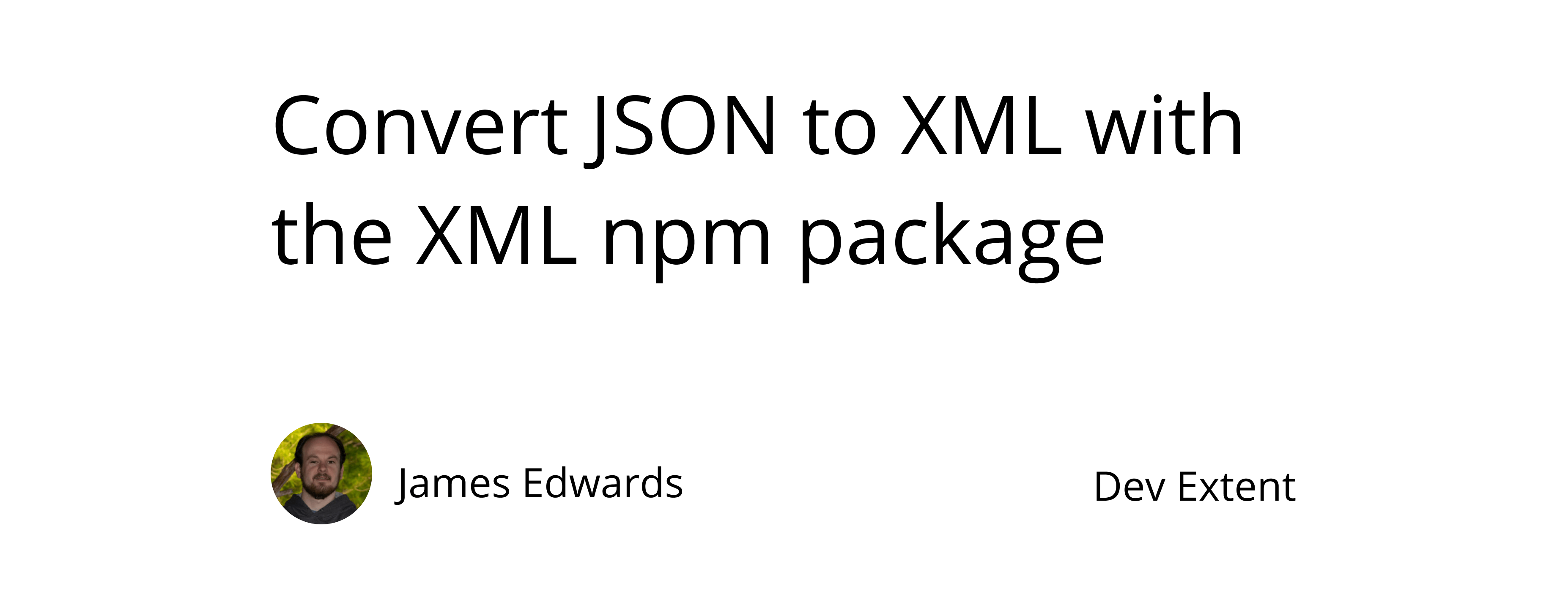 Convert JSON to XML with the XML npm package Dev Extent