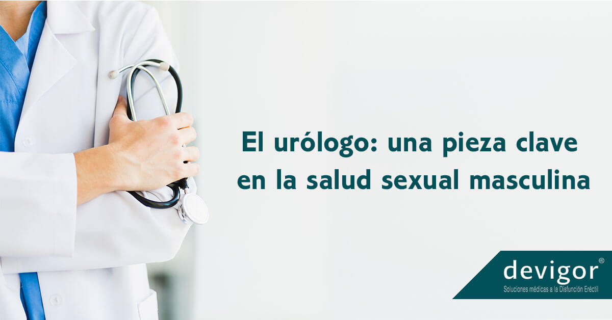 El urólogo Pieza Clave en la salud sexual masculina devigor