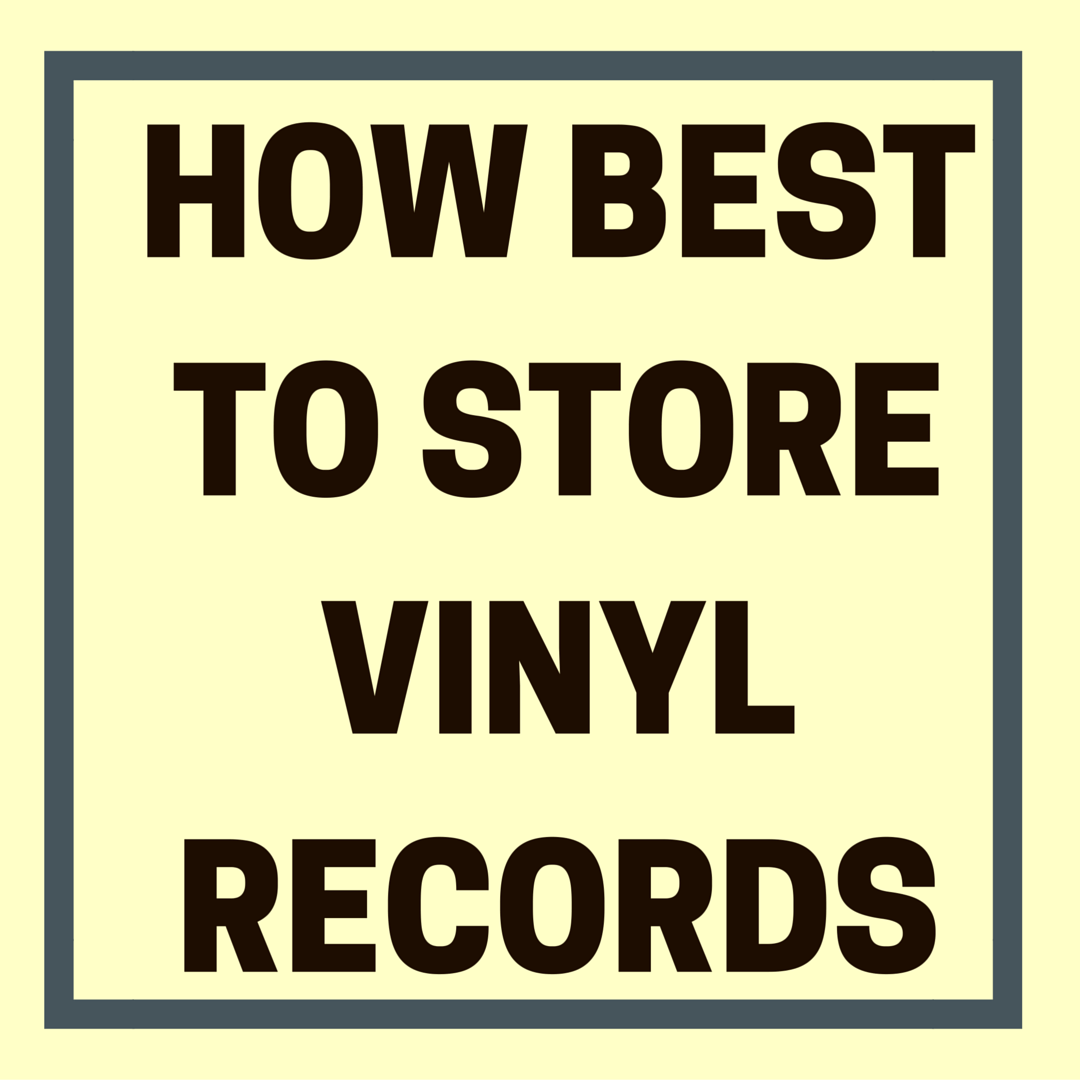 How Best to Store Vinyl Records Devoted to Vinyl