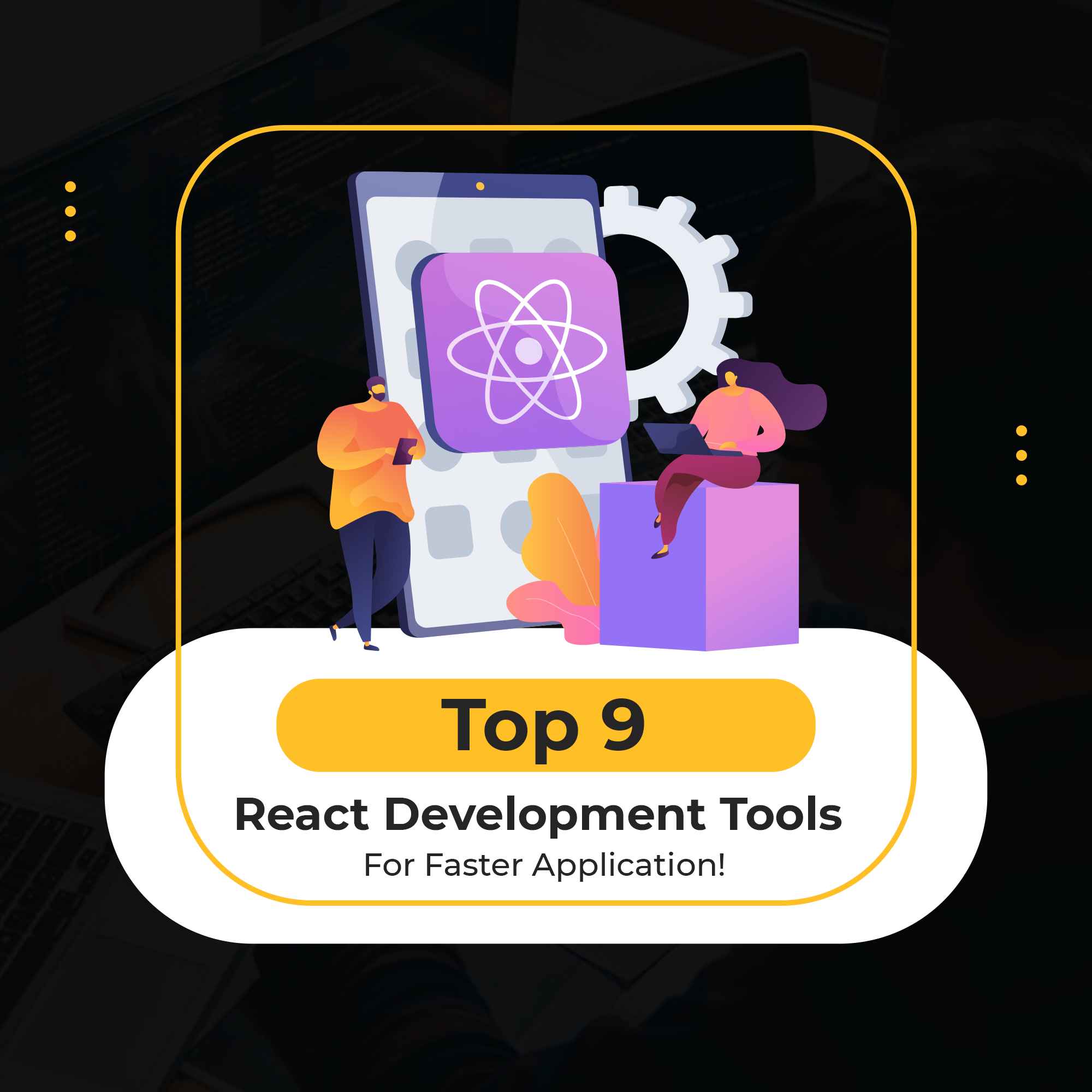 Top 9 React Development Tools For Faster Application! Devstree