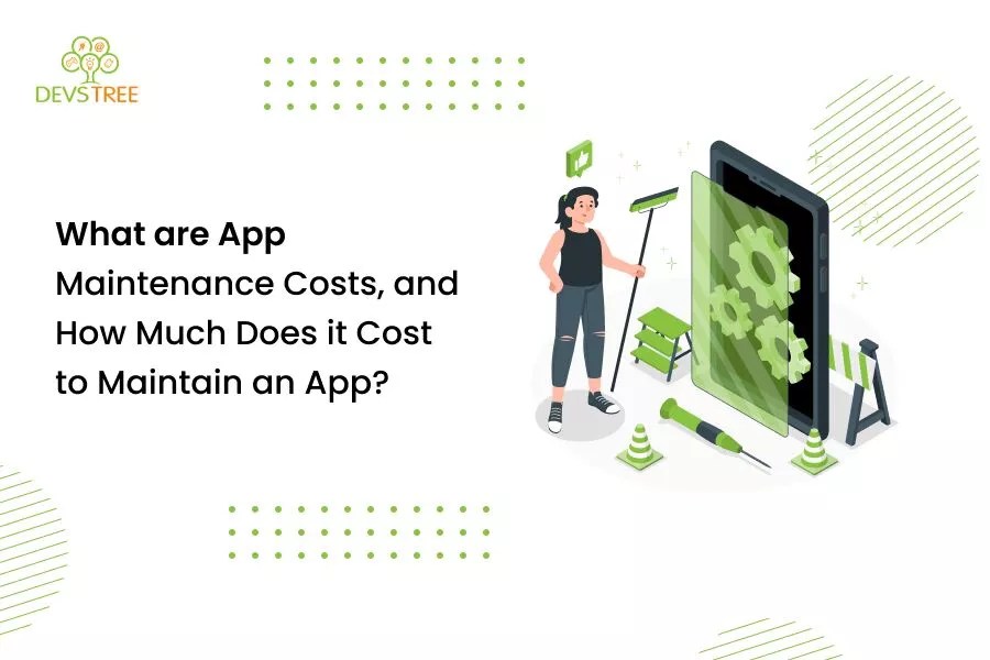 What are App Maintenance Costs, and How Much Does it Cost to Maintain