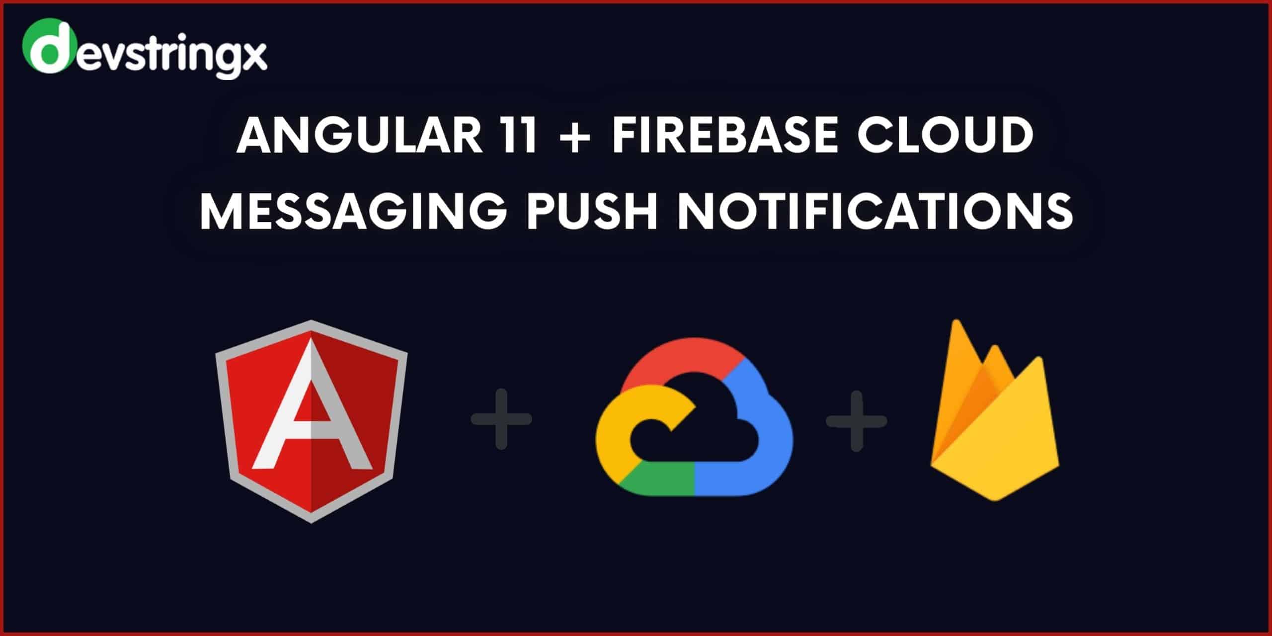 Angular 11+ Firebase Cloud Messaging Push Notifications DS