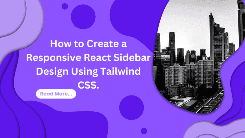 How to Create a Responsive React Sidebar Design Using Tailwind CSS