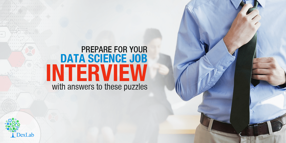 Prepare For Your Data Science Job Interview With Answers to These Puzzles Prepare For Your Data Science Job Interview With Answers to These Puzzles
