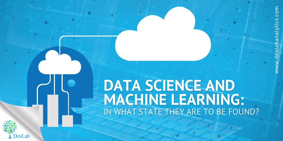 Data Science and Machine Learning In What State They Are To Be Found?