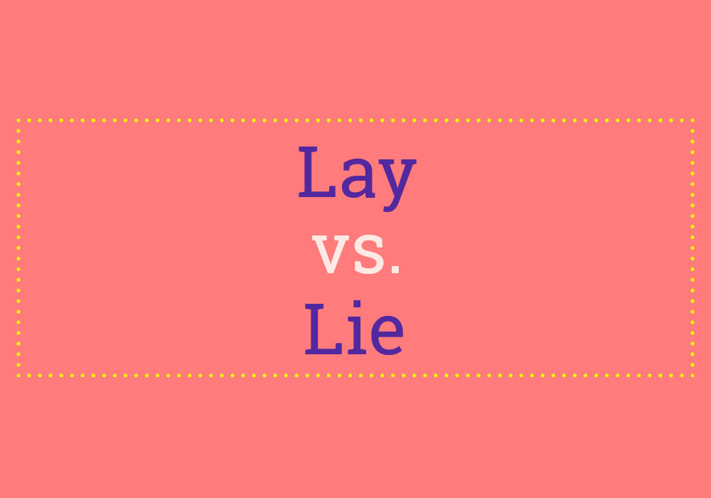 How To Use "Lay" vs. "Lie"