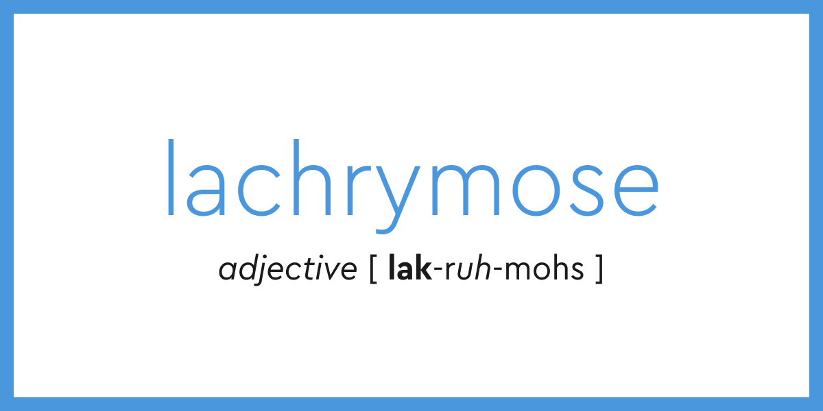 Word of the Day lachrymose
