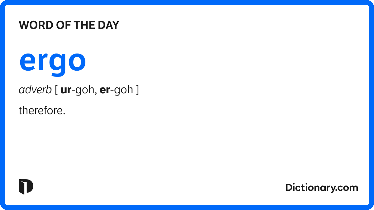 Word of the Day - ergo | Dictionary.com