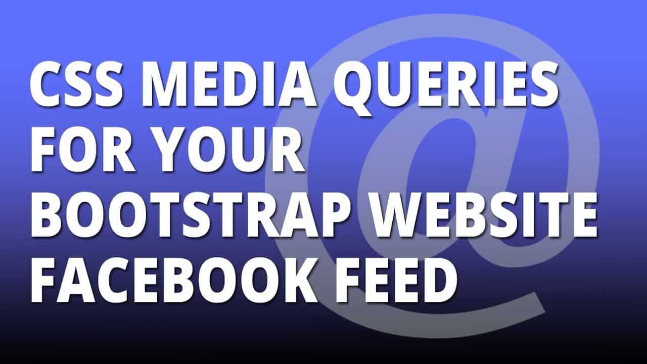 Bootstrap Add CSS media queries to your facebook feed on your Bootstrap