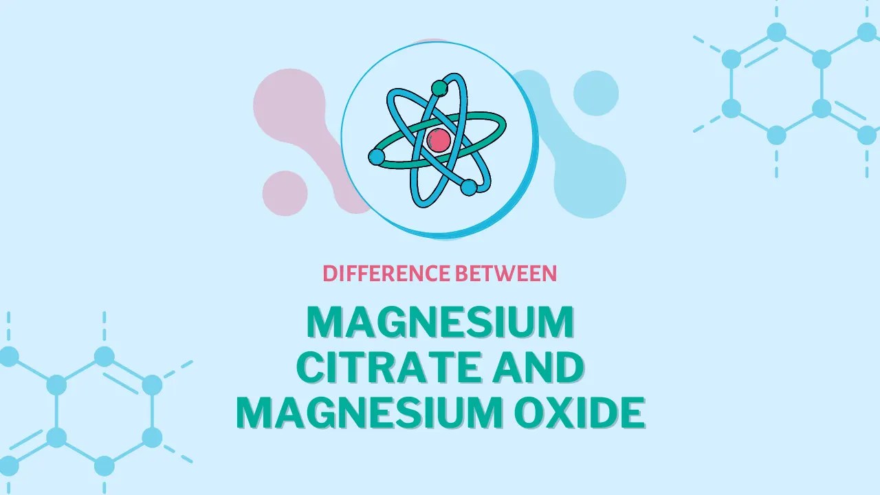Difference Between Magnesium Citrate and Magnesium Oxide Difference