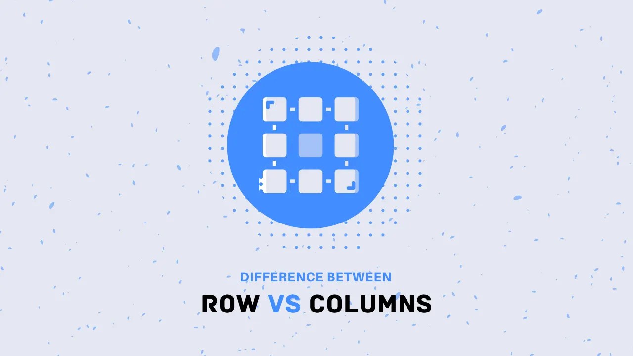 Unravel the Riddle Get to Know the Difference Between Row vs Columns