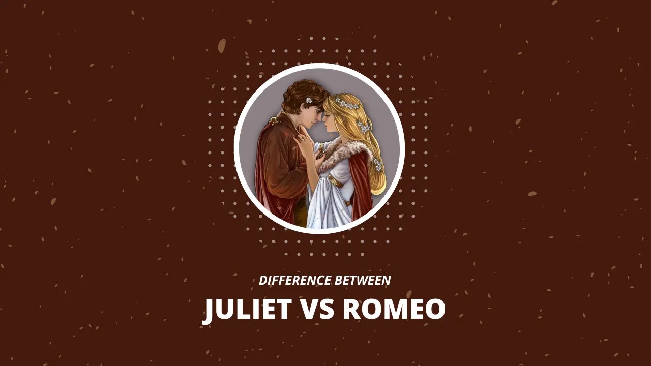Juliet vs Romeo Difference Between