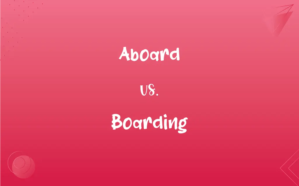 Aboard vs. Boarding What’s the Difference?