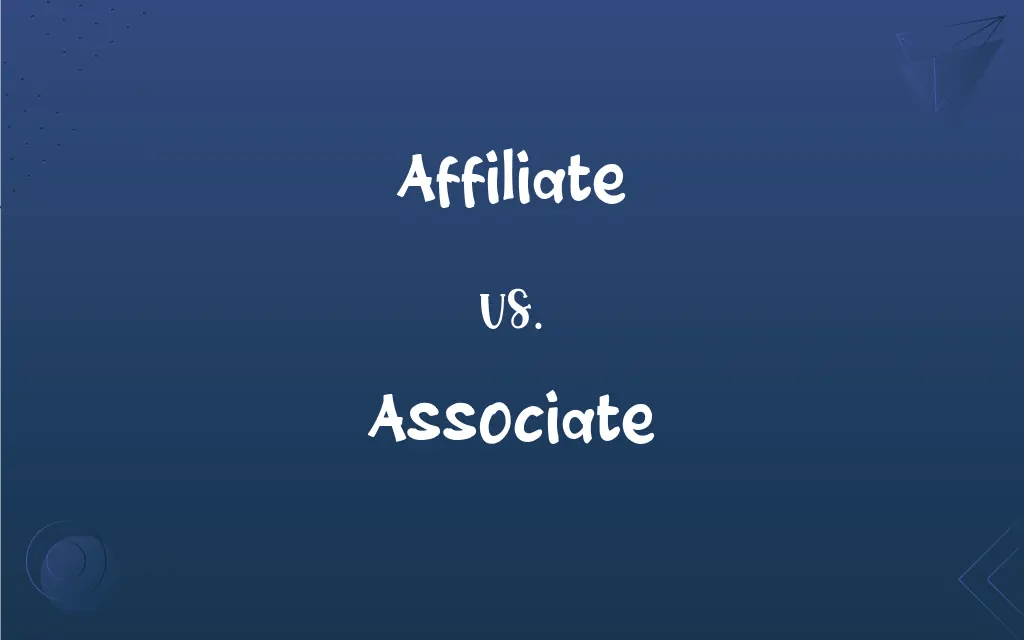 Affiliate vs. Associate What’s the Difference?