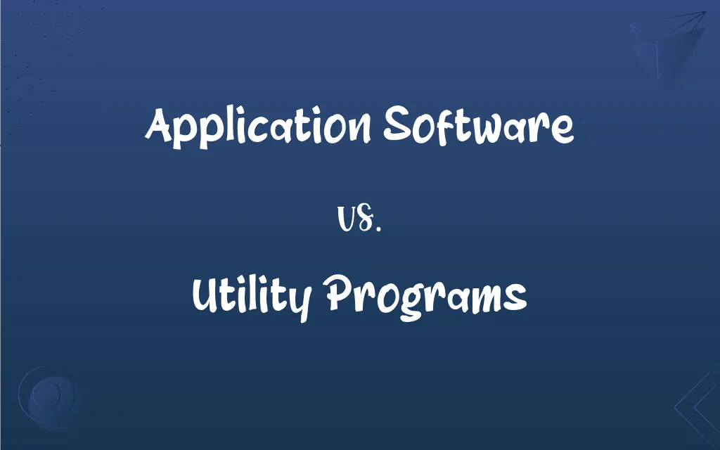 Application Software vs. Utility Programs What’s the Difference?