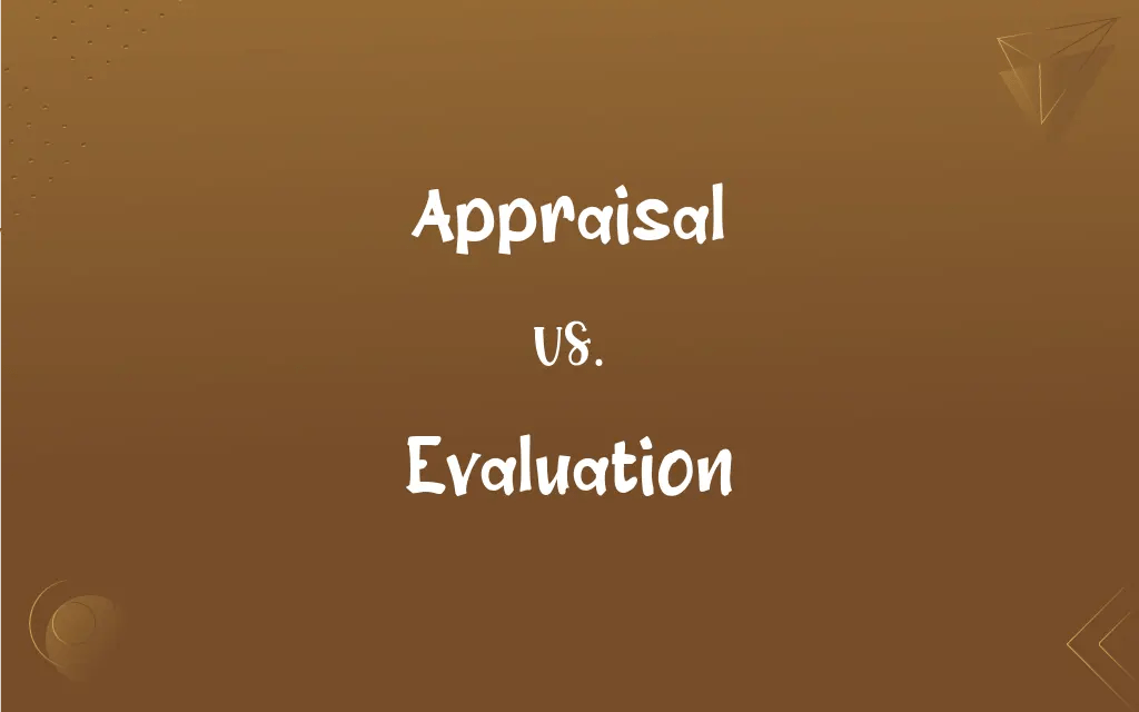 Appraisal vs. Evaluation What’s the Difference?