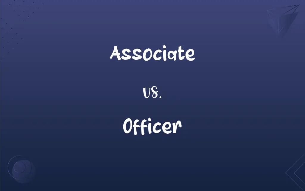Associate vs. Officer What’s the Difference?