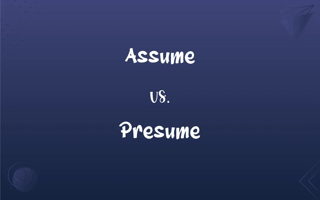Assume vs. Presume What’s the Difference?