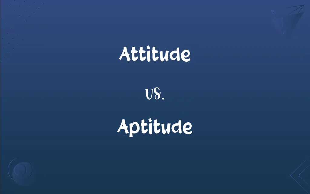 Attitude vs. Aptitude What’s the Difference?