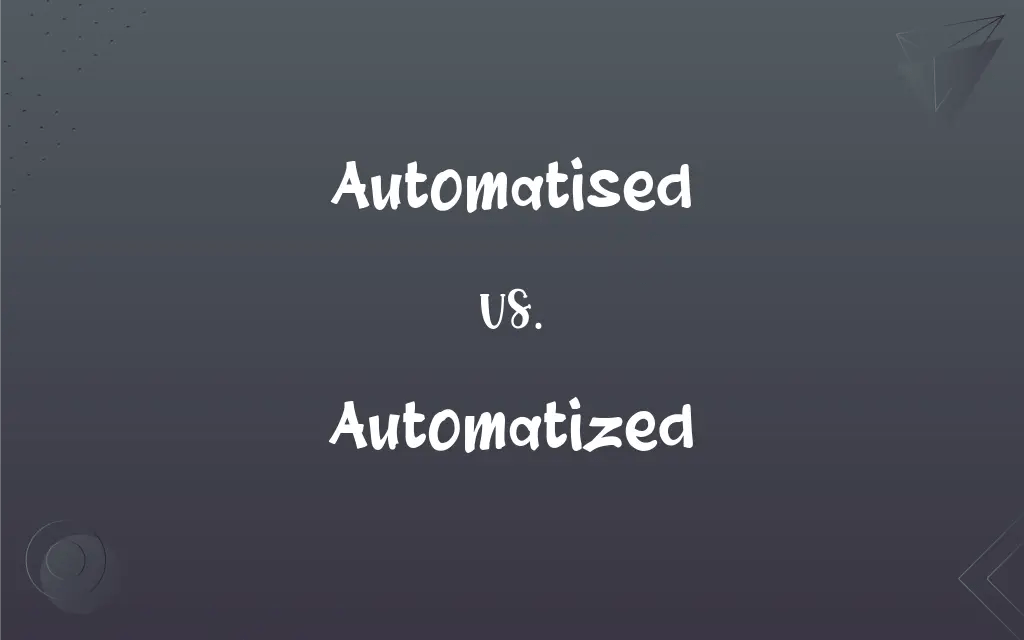 Automatised vs. Automatized What’s the Difference?