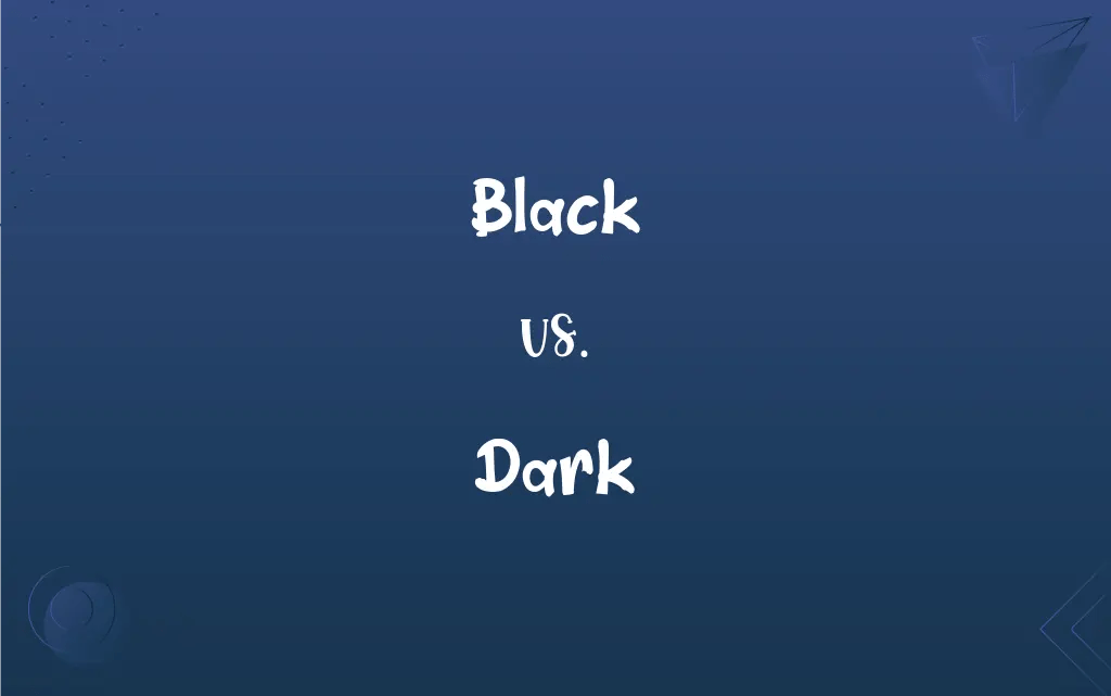 Black vs. Dark What’s the Difference?
