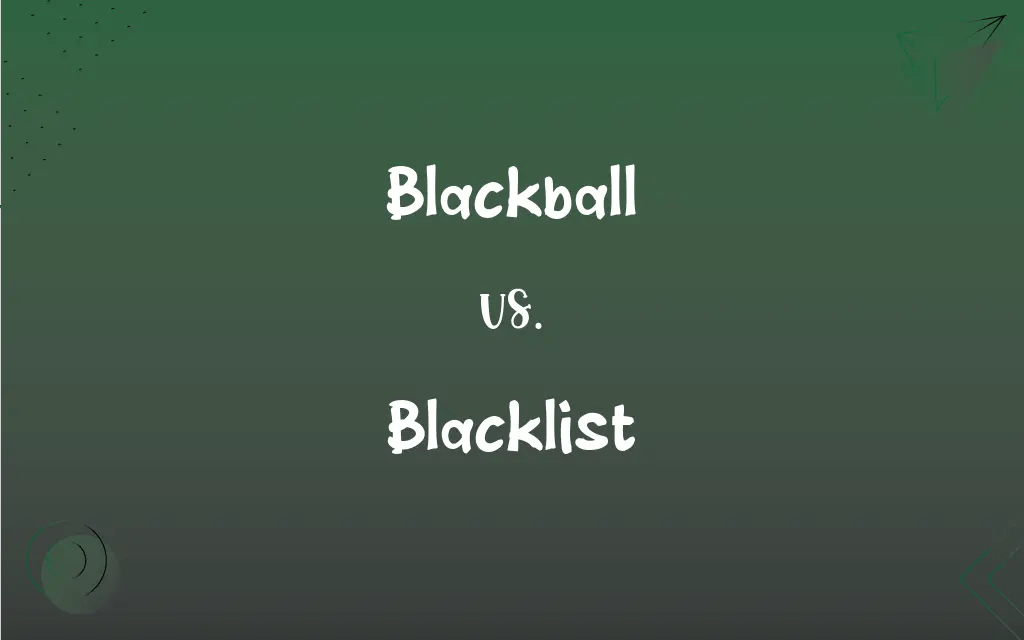 Blackball vs. Blacklist What’s the Difference?